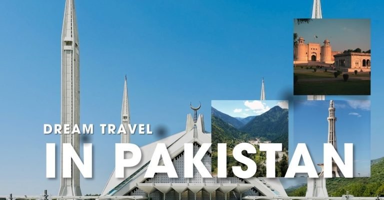 Making Your Travel Dreams Come True in Pakistan
